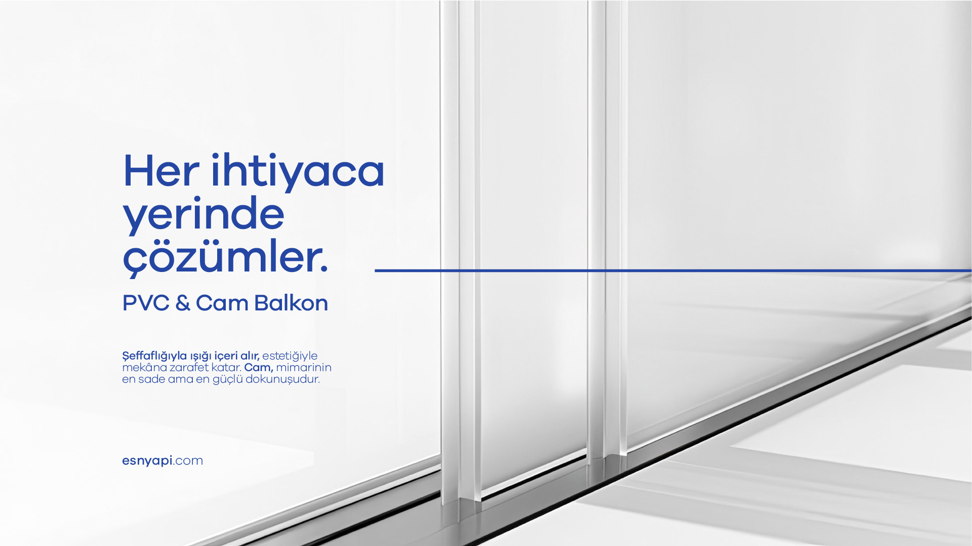 Her ihtiyaca yerinde çözümler. PVC & Cam Balkon