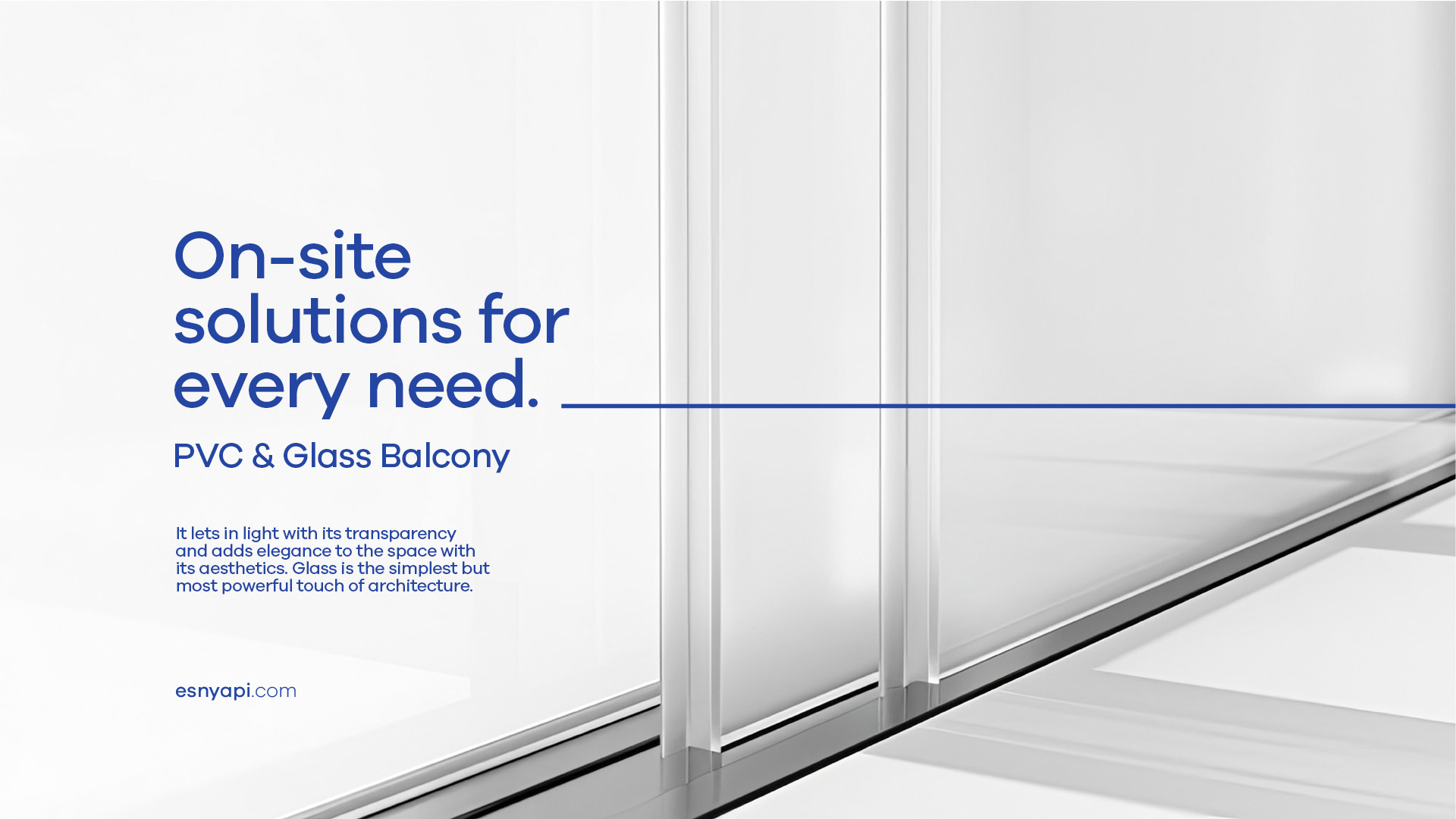 On-site solutions for every need. PVC & Glass Balcony
